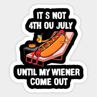 Funny Hotdog It's Not 4th of July Until My Wiener Comes Out Sticker